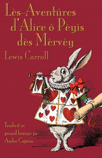 Обложка книги Les-Aventures d'Alice o Peyis des Mervey. Alice's Adventures in Wonderland in Borain Picard, Lewis Carroll, Andr Capron