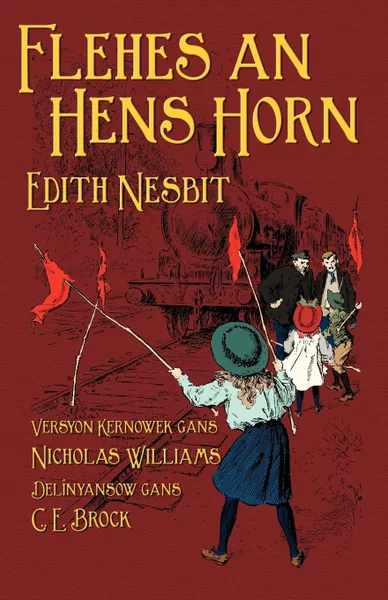 Обложка книги Flehes an Hens Horn. The Railway Children in Cornish, Edith Nesbit, Nicholas Williams