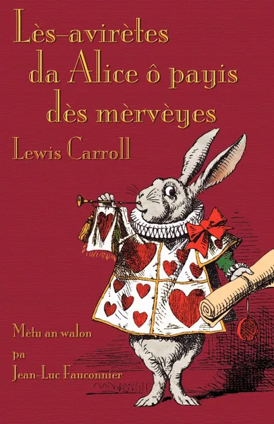 Обложка книги Les-aviretes da Alice o payis des merveyes. Alice's Adventures in Wonderland in Walloon, Lewis Carroll, Jean-Luc Fauconnier