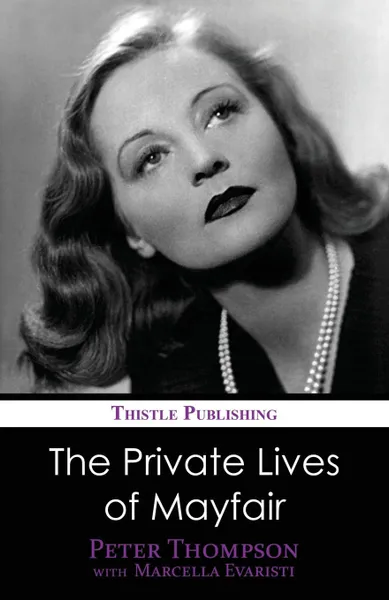 Обложка книги The Private Lives of Mayfair, Peter Thompson, Marcella Evaristi