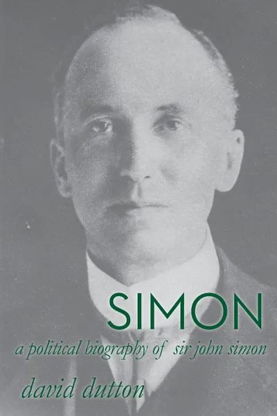 Обложка книги Simon. A political biography of Sir John Simon, David Dutton