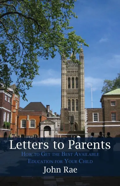 Обложка книги Letters to Parents. How to get the best available education for your child, John Rae