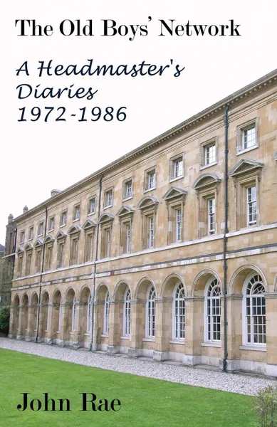 Обложка книги The Old Boys Network. A Headmaster's Diaries 1972-1986, John Rae