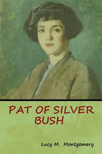 Обложка книги Pat of Silver Bush, Lucy M. Montgomery