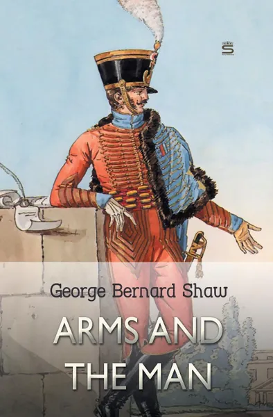 Обложка книги Arms and the Man, George Bernard Shaw