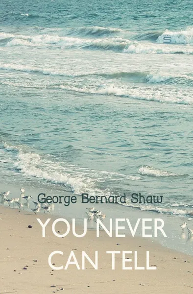 Обложка книги You Never Can Tell, George Bernard Shaw