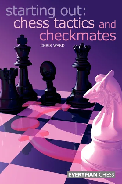 Обложка книги Starting Out. Chess Tactics and Checkmates, Chris Ward