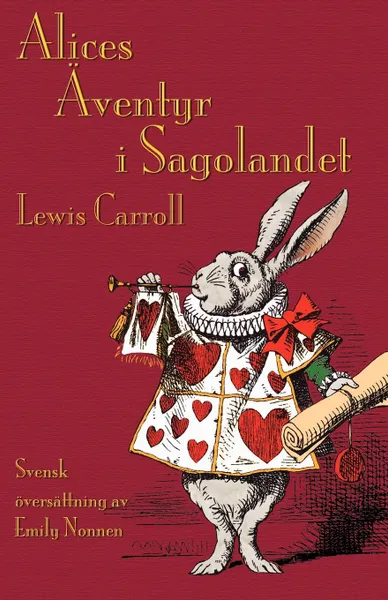 Обложка книги Alices Aventyr i Sagolandet. Alice's Adventures in Wonderland in Swedish, Lewis Carroll, John Tenniel