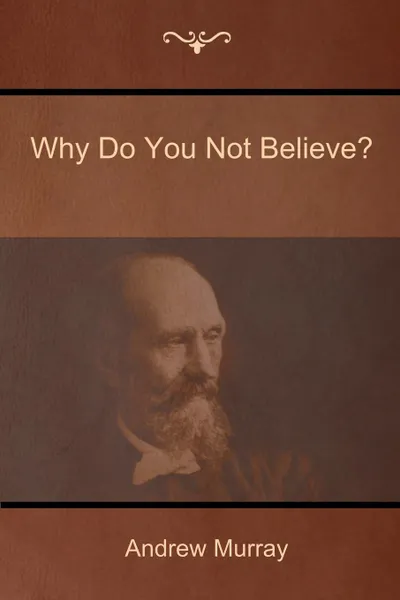 Обложка книги Why Do You Not Believe?, Andrew Murray