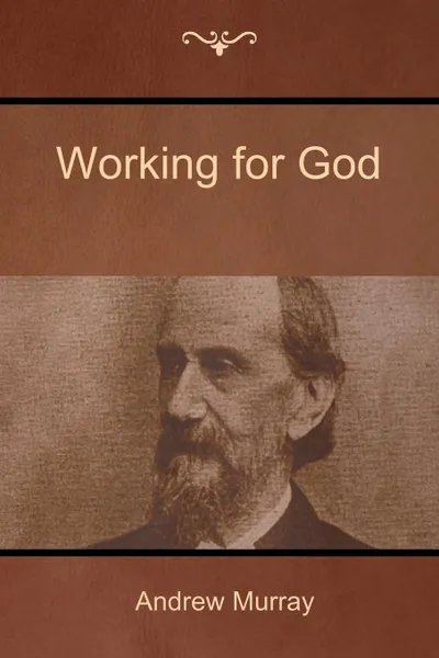 Обложка книги Working  for God, Andrew Murray