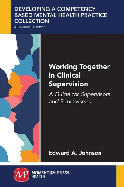 Обложка книги Working Together in Clinical Supervision. A Guide for Supervisors and Supervisees, Edward A. Johnson