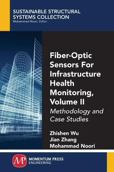 Обложка книги Fiber-Optic Sensors For Infrastructure Health Monitoring, Volume II. Methodology and Case Studies, Zhishen Wu, Jian Zhang, Mohammad Noori