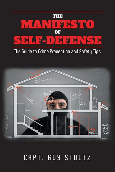 Обложка книги The Manifesto of Self-Defense. The Guide to Crime Prevention and Safety Tips, Capt. Guy Stultz