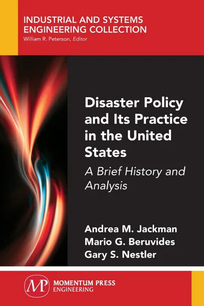 Обложка книги Disaster Policy and Its Practice in the United States. A Brief History and Analysis, Andrea M. Jackman, Mario G. Beruvides, Gary S. Nestler