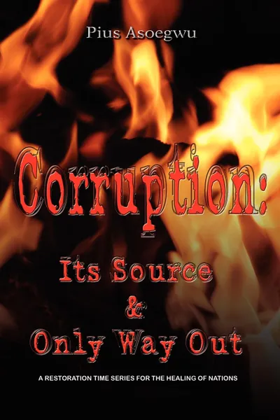 Обложка книги Corruption. It's Source and Only Way Out, Pius Asoegwu