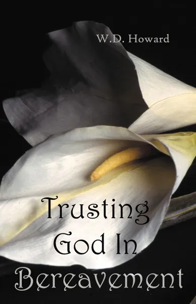 Обложка книги Trusting God In Bereavement, William Howard