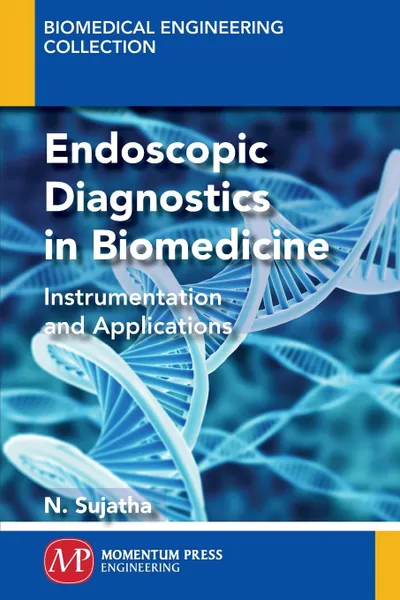 Обложка книги Endoscopic Diagnostics in Biomedicine. Instrumentation and Applications, N. Sujatha