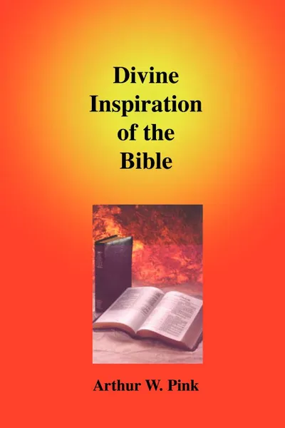 Обложка книги Divine Inspiration of the Bible, Arthur W. Pink