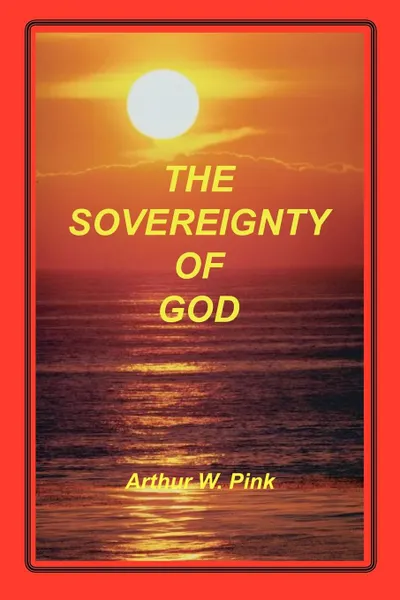 Обложка книги Sovereignty of God, Arthur W. Pink