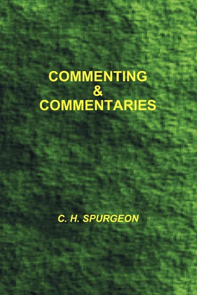 Обложка книги Commenting and Commentaries, Charles Haddon Spurgeon