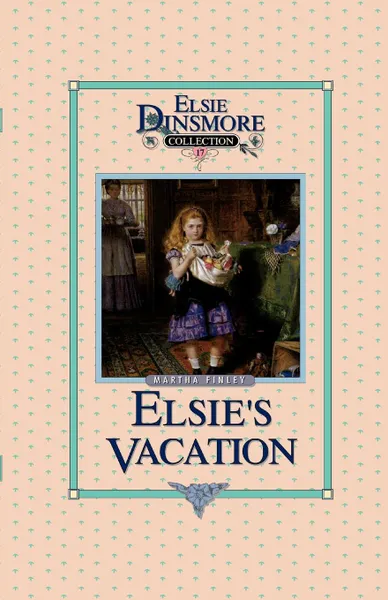 Обложка книги Elsie's Vacation and After Events, Book 17, Martha Finley