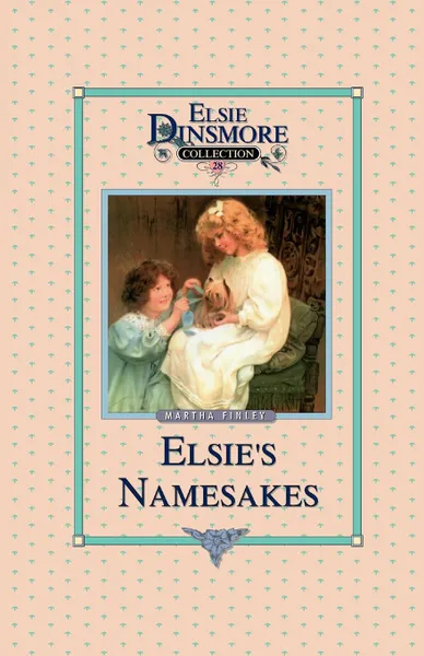 Обложка книги Elsie and Her Namesake, Book 28, Martha Finley