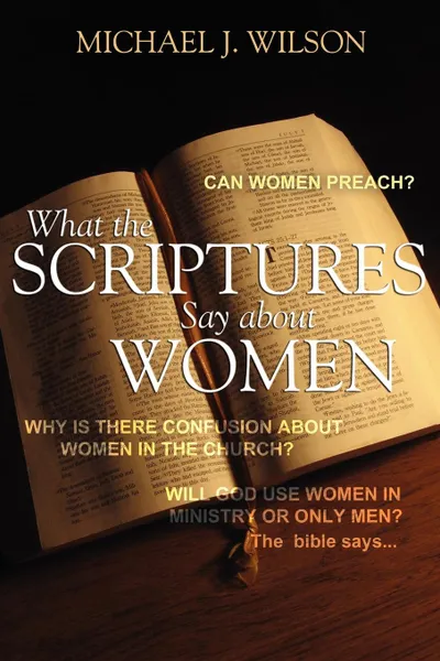 Обложка книги What the Scripture Says about Women, Michael J. Wilson