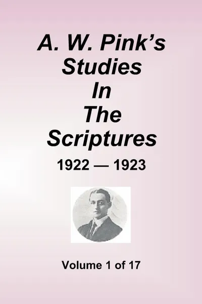 Обложка книги A.W. Pink's Studies In The Scriptures - 1922-23, Volume 1 of 17, Arthur W. Pink