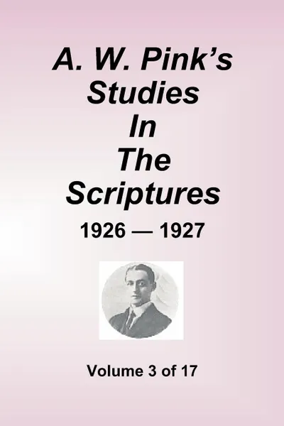 Обложка книги A.W. Pink's Studies in the Scriptures - 1926-27, Volume 3 of 17, Arthur W. Pink