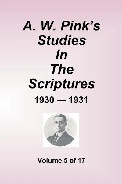 Обложка книги A.W. Pink''s Studies In The Scriptures - 1930-31, Volume 5 of 17, Arthur W. Pink