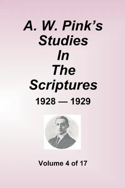 Обложка книги A.W. Pink's Studies In The Scriptures - 1928-29, Volume 4 of 17, Arthur W. Pink