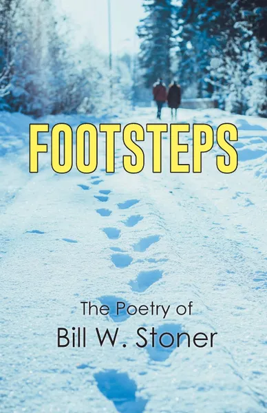 Обложка книги Footsteps. The Poetry of Bill W. Stoner, Bill W. Stoner