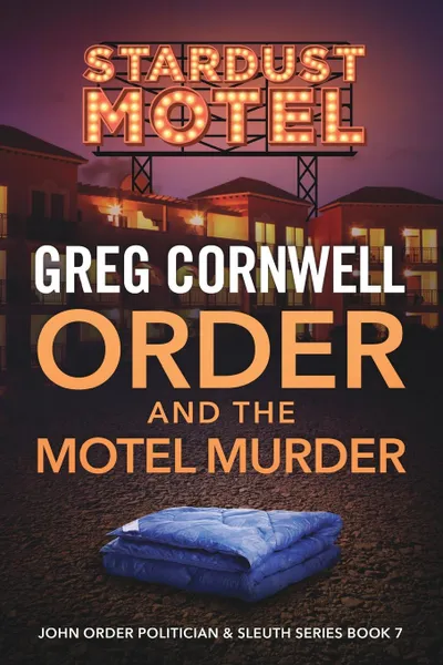 Обложка книги Order and the Motel Murder. John Order Politician & Sleuth Series Book 7, Greg Cornwell