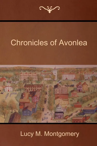 Обложка книги Chronicles of Avonlea, Lucy M. Montgomery