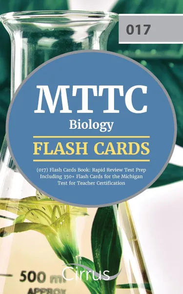 Обложка книги MTTC Biology (017) Flash Cards Book 2019-2020. Rapid Review Test Prep Including 350+ Flashcards for the Michigan Test for Teacher Certification, Cirrus Teacher Certification Exam Team