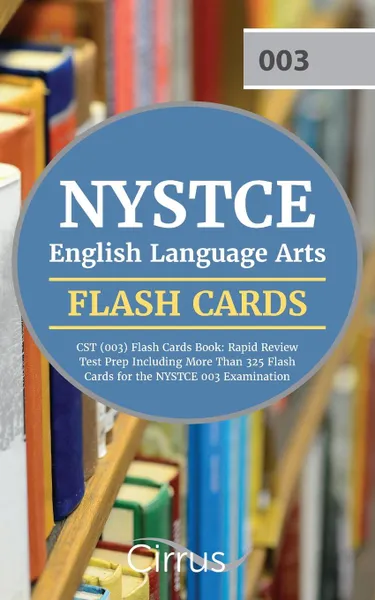 Обложка книги NYSTCE English Language Arts CST (003) Flash Cards Book 2019-2020. Rapid Review Test Prep Including More Than 325 Flashcards for the NYSTCE 003 Examination, Cirrus Teacher Certification Exam Team