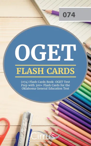 Обложка книги OGET (074) Flash Cards Book. OGET Test Prep with 300+ Flashcards for the Oklahoma General Education Test, Cirrus Teacher Certification Exam Team