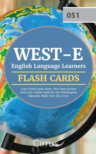 Обложка книги WEST-E English Language Learners (051) Flash Cards Book. Test Prep Review with 300+ Flashcards for the Washington Educator Skills Test ELL (051) Exam, Cirrus Teacher Certification Exam Team