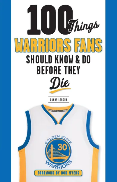Обложка книги 100 Things Warriors Fans Should Know & Do Before They Die, Danny Leroux