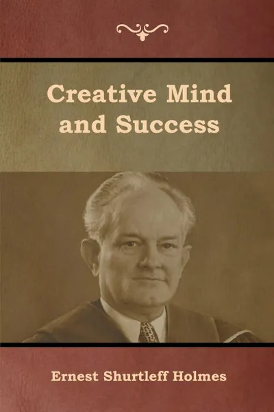 Обложка книги Creative Mind and Success, Ernest Shurtleff Holmes