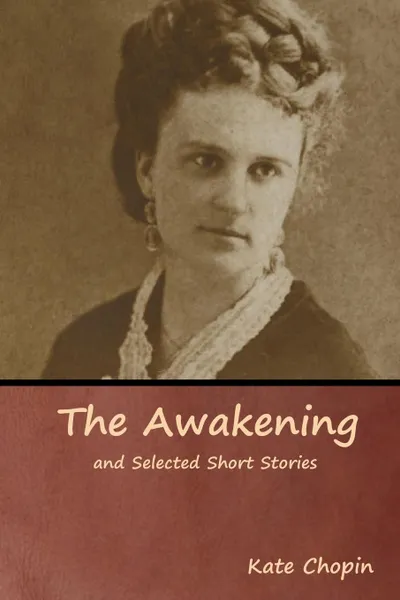 Обложка книги The Awakening and Selected Short Stories, Kate Chopin