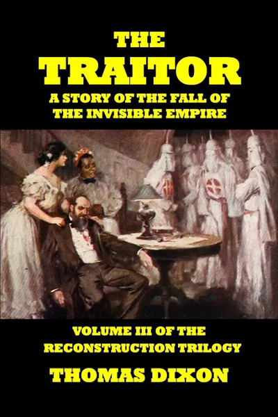 Обложка книги The Traitor-A Story of the Fall of the Invisible Empire, Thomas Dixon