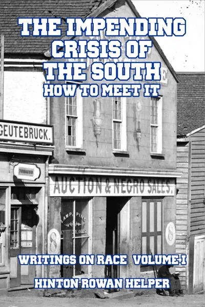 Обложка книги The Impending Crisis of the South. How to Meet It, Hinton Rowan Helper