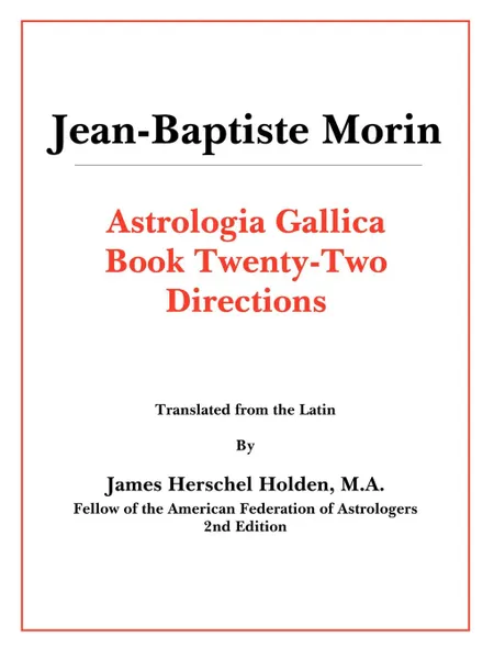 Обложка книги Astrologia Gallica Book 22, Jean-Baptiste Morin, James Herschel Holden