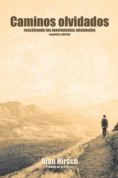 Обложка книги Caminos Olvidados. Reactivando Los Movimientos Apostolicos (Segunda Edicion) (Segunda Edicion), Alan Hirsch