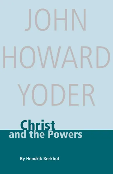 Обложка книги Christ and the Powers, Hendrikus Berkhof, John Howard Yoder