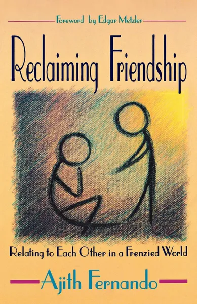 Обложка книги Reclaiming Friendship. Relating to Each Other in a Frenzied World, Ajith Fernando