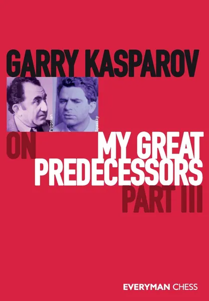 Обложка книги Garry Kasparov on My Great Predecessors, Part Three, Garry Kasparov