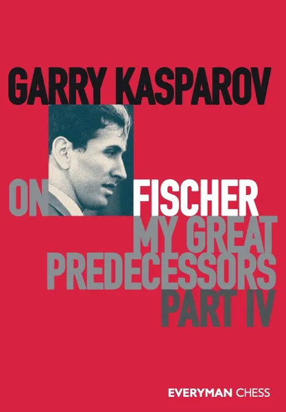 Обложка книги Garry Kasparov on My Great Predecessors, Part Four, Garry Kasparov