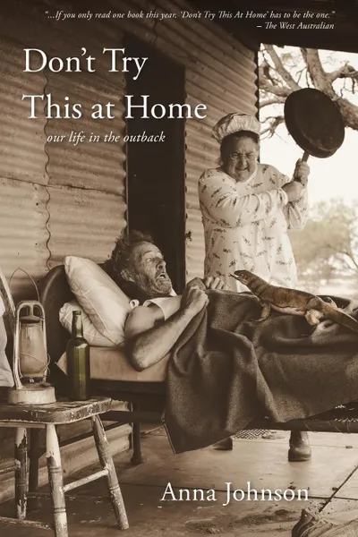 Обложка книги Don't Try This at Home. Our life in the outback, Anna Johnson